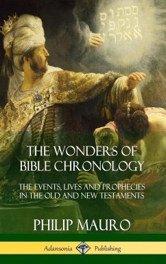 The Wonders of Bible Chronology - Mauro, Philip