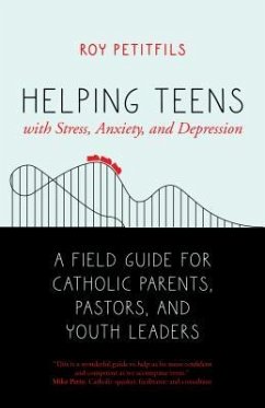 Helping Teens with Stress, Anxiety, and Depression - Petitfils, Roy