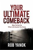 Your Ultimate Comeback: How to Get Up When Life Knocks You Down