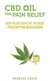 CBD Oil for Pain Relief: How To Get Healthy Without Prescription Medications