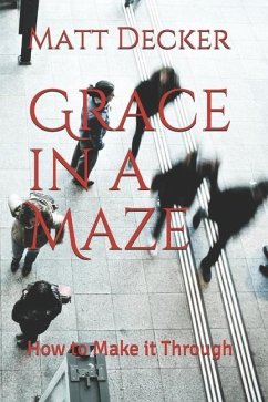 Grace in a Maze: How to Make it Through - Decker, Matt