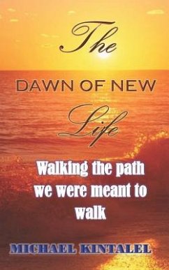 The Dawn of New Life: Walking the Path We Were Meant to Walk - Kintalel, Michael