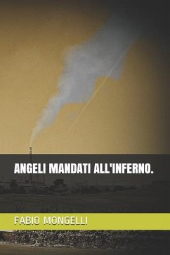 Angeli Mandati All'inferno. - Mongelli, Fabio