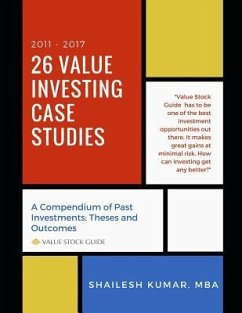 26 Value Investing Case Studies (2011-2017): A Compendium of Past Investments: Theses and Outcomes (Value Stock Guide) - Kumar, Shailesh