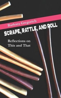 Scrape, Rattle, and Roll: Reflections on This and That - Gregorich, Barbara
