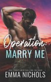 Operation: Marry Me: A Fake Married to the Marine Romance