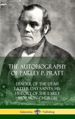 The Autobiography of Parley P. Pratt - Pratt, Parley P.