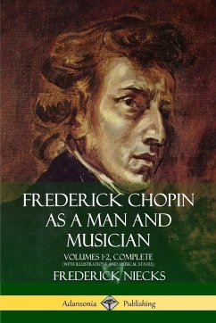 Frederick Chopin as a Man and Musician - Niecks, Frederick