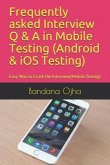 Frequently Asked Interview Q & A in Mobile Testing (Android & IOS Testing): Easy Way to Crack the Interview(mobile Testing)