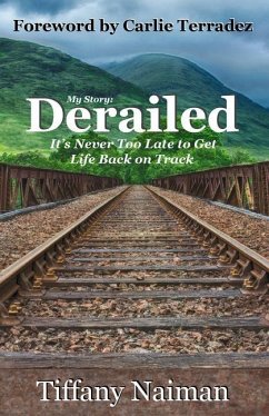 Derailed: It's Never Too Late to Get Life Back on Track - Naiman, Tiffany