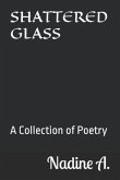 Shattered Glass: A Collection of Poetry about the Broken Pieces of me