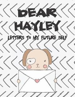 Dear Hayley, Letters to My Future Self: A Girl's Thoughts - Faith, Hope