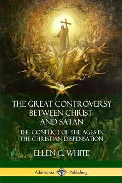 The Great Controversy Between Christ and Satan - White, Ellen G.