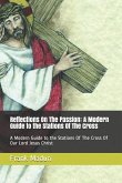 Reflections on the Passion: A Modern Guide to the Stations of the Cross: A Modern Guide to the Stations of the Cross of Our Lord Jesus Christ