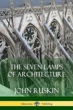 The Seven Lamps of Architecture - Ruskin, John