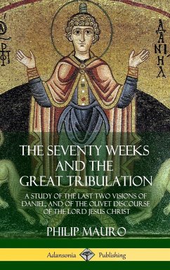 The Seventy Weeks and the Great Tribulation - Mauro, Philip