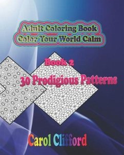 Adult Coloring Book, Book 2 - 30 Prodigious Patterns: Color Your World Calm - Clifford, Carol