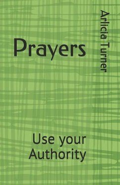 Prayers: Use Your Authority - Turner, Arlicia M.