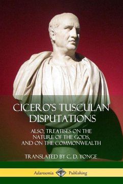 Cicero's Tusculan Disputations - Cicero, Marcus Tullius; Yonge, C. D.