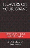 Flowers on Your Grave: An Anthology of Short Stories