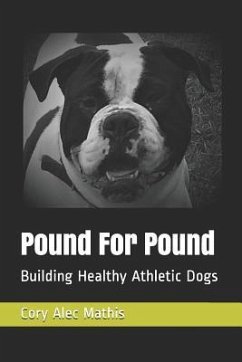 Pound For Pound: Building Healthy Athletic Dogs - Mathis, Cory Alec