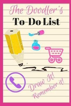 The Doodler's To-Do List: Draw Your Way to Remembering Your To-Do List! 100 Pages, 9 Drawing Areas Per Page - Louise, Sophia