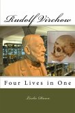 Rudolf Virchow: Four Lives in One