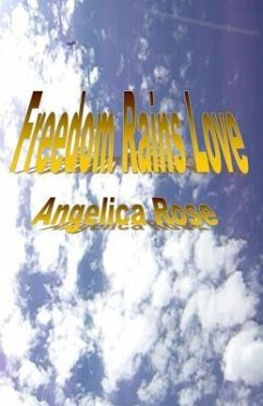 Freedom Rains Love - Rose, Angelica