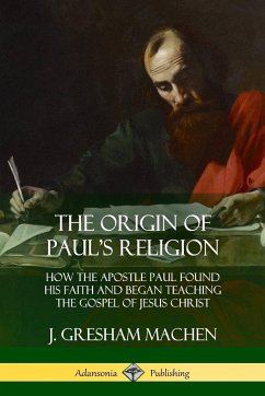 The Origin of Paul's Religion - Machen, J. Gresham