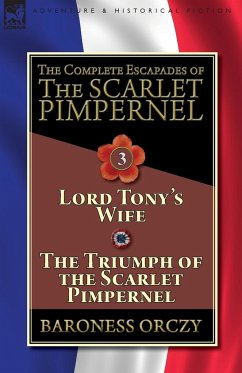 The Complete Escapades of The Scarlet Pimpernel-Volume 3 - Orczy, Baroness