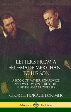 Letters from a Self-Made Merchant to His Son - Lorimer, George Horace