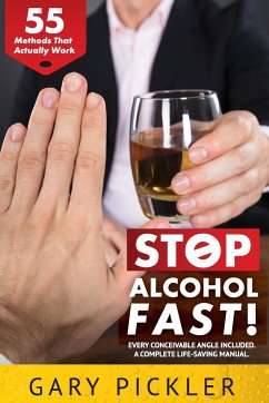 Stop Alcohol Fast! 55 Methods That Actually Work. - Pickler, Gary