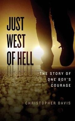 Just West of Hell: The Story of One Boys Courage - Davis, Christopher