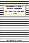 Devotionals for A+ Living Volume 3: Patience to Live and Lead