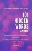 101 Hidden Words Game Book: 101 Pages of Hidden Word Games for the Inquisitive Mind