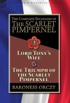 The Complete Escapades of The Scarlet Pimpernel-Volume 3 - Orczy, Baroness