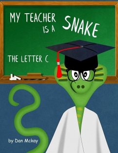 My Teacher is a Snake: The Letter C - Mckay, Dan