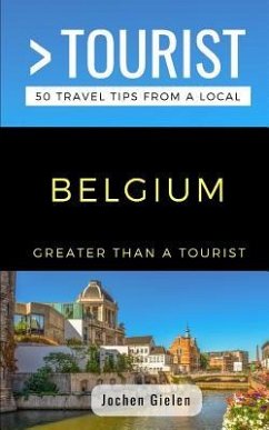 Greater Than a Tourist- Belgium: 50 Travel Tips from a Local - Tourist, Greater Than a.; Gielen, Jochen