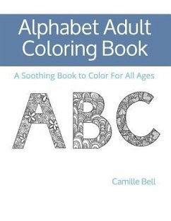 Alphabet Adult Coloring Book: A Soothing Book to Color For All Ages - Bell, Camille