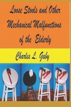 Loose Stools and Other Mechanical Malfunctions of the Elderly: Old Mechanics Never Die, They Just Dis-Assemble - Gaby, Charles L.