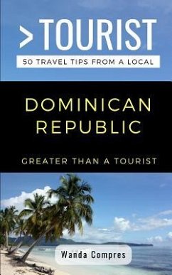 Greater Than a Tourist- Dominican Republic: 50 Travel Tips from a Local - Tourist, Greater Than a.; Compres, Wanda