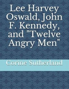 Lee Harvey Oswald, John F. Kennedy, and Twelve Angry Men - Sutherland, Corine