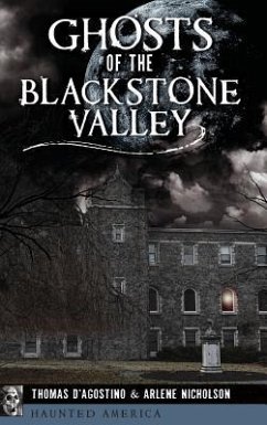 Ghosts of the Blackstone Valley - D'Agostino, Thomas; Nicholson, Arlene