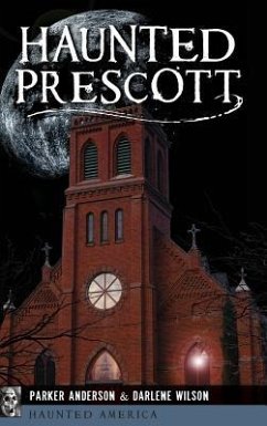 Haunted Prescott - Anderson, Parker; Wilson, Darlene