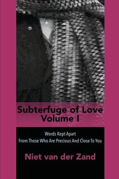 Subterfuge of Love Volume One: Words Kept Apart From Those Who Are Precious And Close To You - Zand, Niet van der