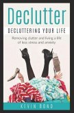 Declutter: Decluttering Your Life!: Remove Clutter and Live a Life of Less Stress and Anxiety