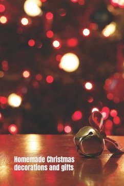 Homemade Christmas Decorations and Gifts: 15 Christmas Decorating Ideas, Gifts and Crafts - Marrs, Tina