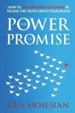 The Power of Promise: How to Win and Keep Customers by Telling the Truth about Your Brand