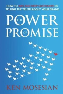 The Power of Promise: How to Win and Keep Customers by Telling the Truth about Your Brand - Mosesian, Ken