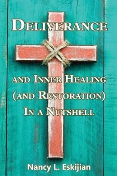 Deliverance and Inner Healing (and Restoration) in a Nutshell - Eskijian, Nancy L.